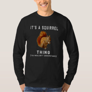 Es ist eine Eichhörnchen-Sache Tier des Waldes E T-Shirt