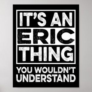 Es ist eine Eric-Sache, die du nicht verstehen wür Poster