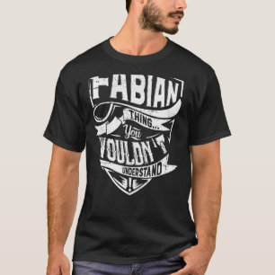 Es ist eine FABIAN-Sache, Sie würden es nicht vers T-Shirt