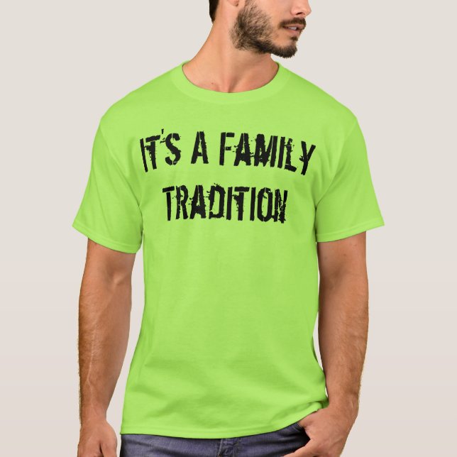 Es ist eine Familientradition T-Shirt (Vorderseite)