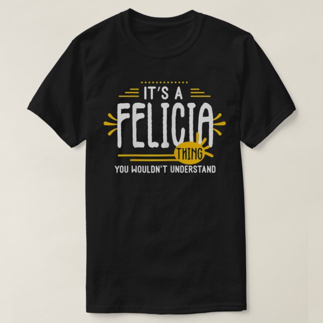 Es ist eine Felicia Thing Funny Women Vorname Pers T-Shirt (Design vorne)