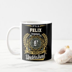 Es ist eine FELIX-Sache, die du nicht verstehen wü Kaffeetasse