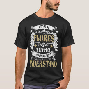Es ist eine FLORES Sache, die man nicht verstehen T-Shirt