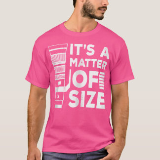 Es Ist Eine Frage Der Größe Kamera Teleobjektiv Fo T-Shirt