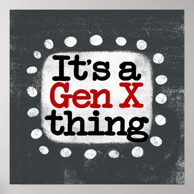 Es ist eine Gen X Thing Poster Wall Art (Vorne)