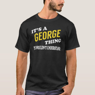 Es ist eine GEORGE Sache, die man nicht verstehen T-Shirt