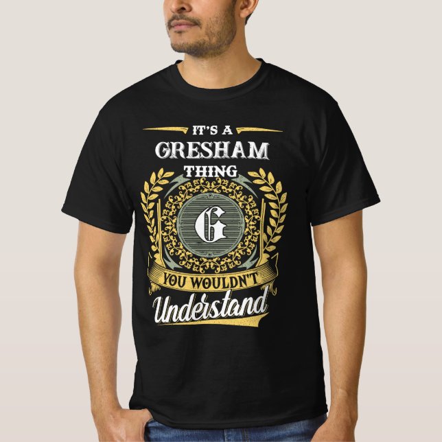 Es ist eine GRESHAM-Sache, die du nicht verstehen  T-Shirt (Vorderseite)
