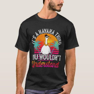 Es ist eine Havanna-Sache, die man Havan nicht ver T-Shirt