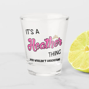 Es ist eine Heather-Sache, die man nicht verstehen Schnapsglas