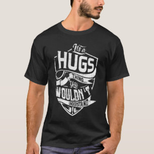 Es ist eine HUGS-Sache, Sie würden es nicht verste T-Shirt