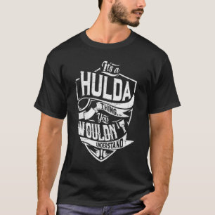 Es ist eine HULDA-Sache, Sie würden es nicht verst T-Shirt