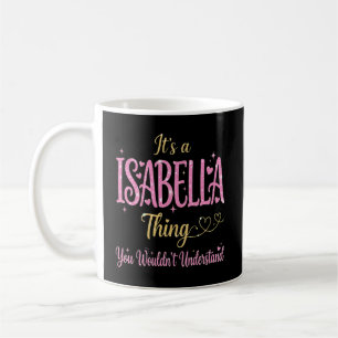 Es ist eine Isabella-Sache, die du nicht verstehen Kaffeetasse
