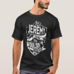 Es ist eine Jeremy-Sache, Sie würden es nicht vers T-Shirt<br><div class="desc">Wenn du Jeremy bist,  dann ist dieses Shirt für dich,  es ist eine Jeremy Sache...  Sie würden es nicht verstehen. Bestes Geschenk für Sie und Ihr Familienmitglied (Ihr Sohn,  Ihre Tochter,  Mond,  Vater,  Opa,  Oma,  Ehemann,  Ehefrau) an Geburtstag,  Jubiläum oder Weihnachten.</div>