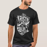 Es ist eine KRISTIN Sache, Sie würden es nicht ver T-Shirt<br><div class="desc">Wenn Sie KRISTIN sind,  dann ist dieses Shirt für Sie,  es ist ein KRISTIN Ding...  Sie würden es nicht verstehen. Bestes Geschenk für Sie und Ihr Familienmitglied (Ihr Sohn,  Ihre Tochter,  Mond,  Vater,  Opa,  Oma,  Ehemann,  Ehefrau) an Geburtstag,  Jubiläum oder Weihnachten.</div>