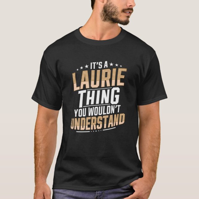 Es ist eine Laurie-Sache, die man nicht verstehen  T-Shirt (Vorderseite)