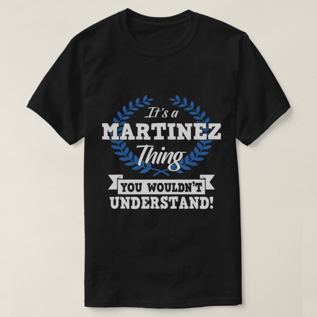 Es ist eine Martinez Sache, die du nicht verstehen T-Shirt (Design vorne)