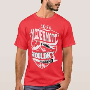 Es ist eine MCDERMOTT Sache Geschenke T-Shirt