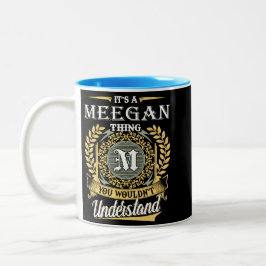 Es Ist Eine Meegan-Sache, Die Du Nicht Verstehen K Zweifarbige Tasse