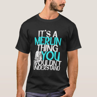 Es Ist Eine Merlin-Sache, Die Du Nicht Verstehen W T-Shirt