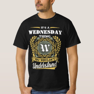 Es ist eine MITTWOCH-Sache, die du nicht verstehen T-Shirt