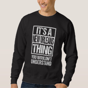 Es ist eine New-Orleans-Sache, die du nicht verste Sweatshirt