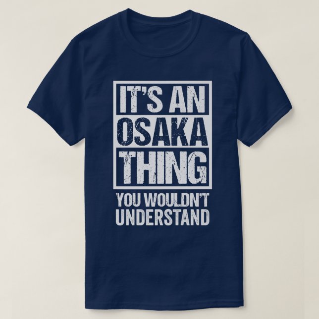 Es ist eine Osaka Sache, die man Japan nicht verst T-Shirt (Design vorne)