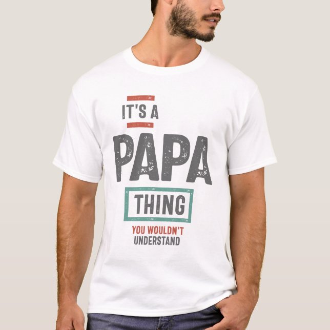 Es ist eine Papa-Sache, Sie würden es nicht verste T-Shirt (Vorderseite)
