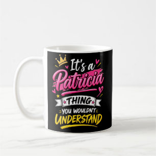 Es ist eine Patricia-Sache, die du nicht verstehst Kaffeetasse