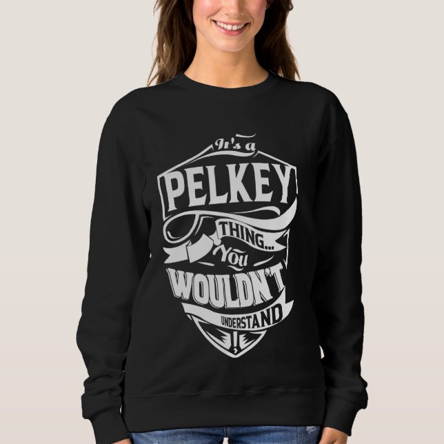 Es ist eine PELKEY Sache Geschenke Sweatshirt (Vorderseite)