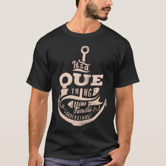 Es ist eine QUE Sache, Sie würden es nicht versteh T-Shirt