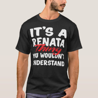Es ist eine Renata-Sache, die du nicht verstehen w T-Shirt