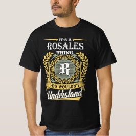 Es ist eine Rosales Sache, die man nicht verstehen T-Shirt