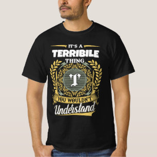 Es ist eine SCHRECKLICHE Sache, die du nicht verst T-Shirt