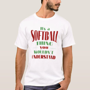 Es ist eine Softball-Sache, die man nicht verstehe T-Shirt