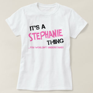Es ist eine Stephanie-Sache, die man nicht versteh T-Shirt