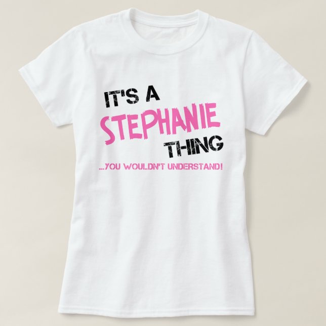 Es ist eine Stephanie-Sache, die man nicht versteh T-Shirt (Design vorne)