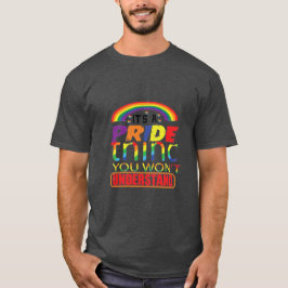 Es ist eine stolze Sache, die man nicht verstehen T-Shirt