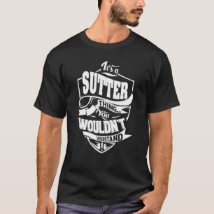 Es ist eine SUTTER Sache T-Shirt