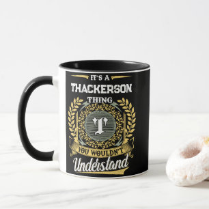 Es ist eine THACKERSON-Sache, die du nicht versteh Tasse