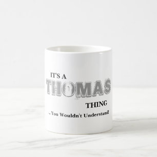 Es ist EINE THOMAS-Sache! Sie würden nicht Kaffeetasse