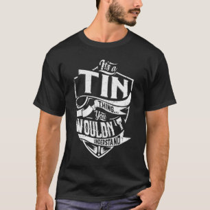 Es ist eine TIN-Sache, Sie würden es nicht versteh T-Shirt