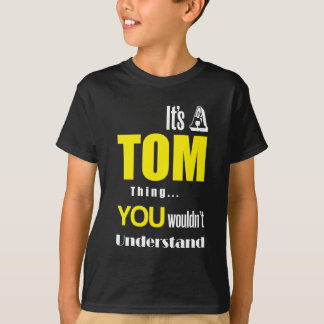 Es ist eine Tom-Sache, die Sie nicht verstehen T-Shirt