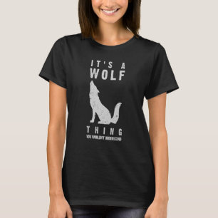 Es ist eine Wolf Howling Thing Wölfe Liebe ich bin T-Shirt