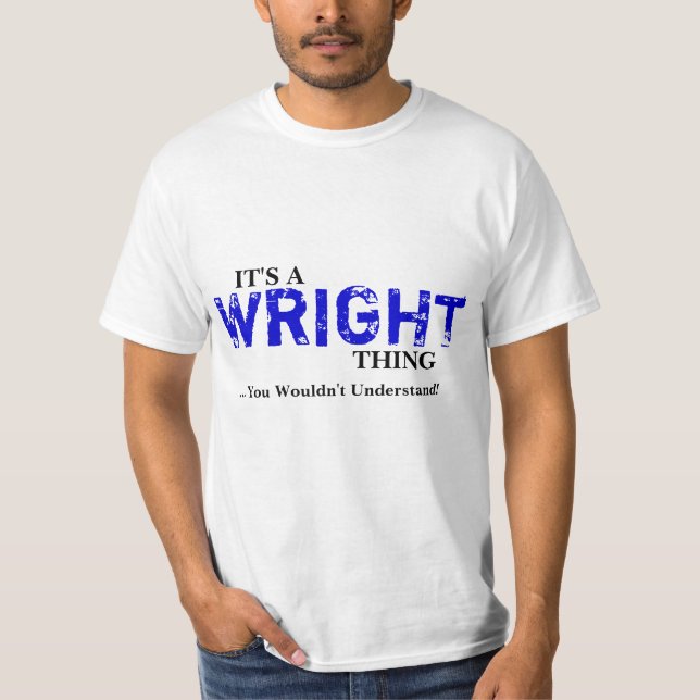 Es ist EINE WRIGHT-Sache,…, das Sie nicht T-Shirt (Vorderseite)