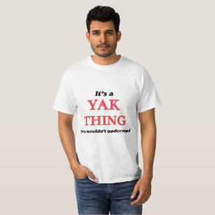 Es ist eine Yaksache, Sie würde verstehen nicht T-Shirt