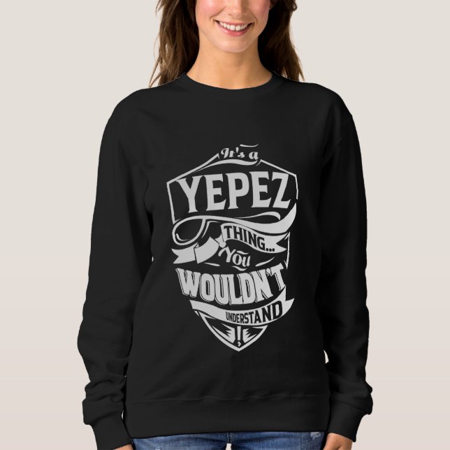 Es ist eine YEPEZ-Sache Geschenke Sweatshirt (Vorderseite)