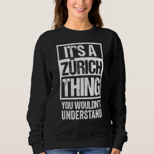 Es ist eine Zürich-Sache, die man nicht verstehen  Sweatshirt