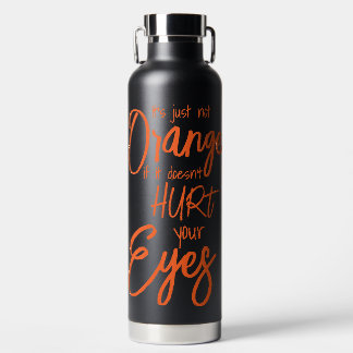 Es ist einfach nicht Orange, wenn es nicht in den  Trinkflasche