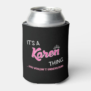 Es ist etwas Karen, was du nicht verstehen würdes Dosenkühler