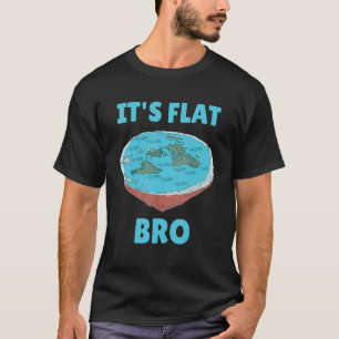 Es ist flach, Bro Flache Erde Theoretiker oder Glä T-Shirt